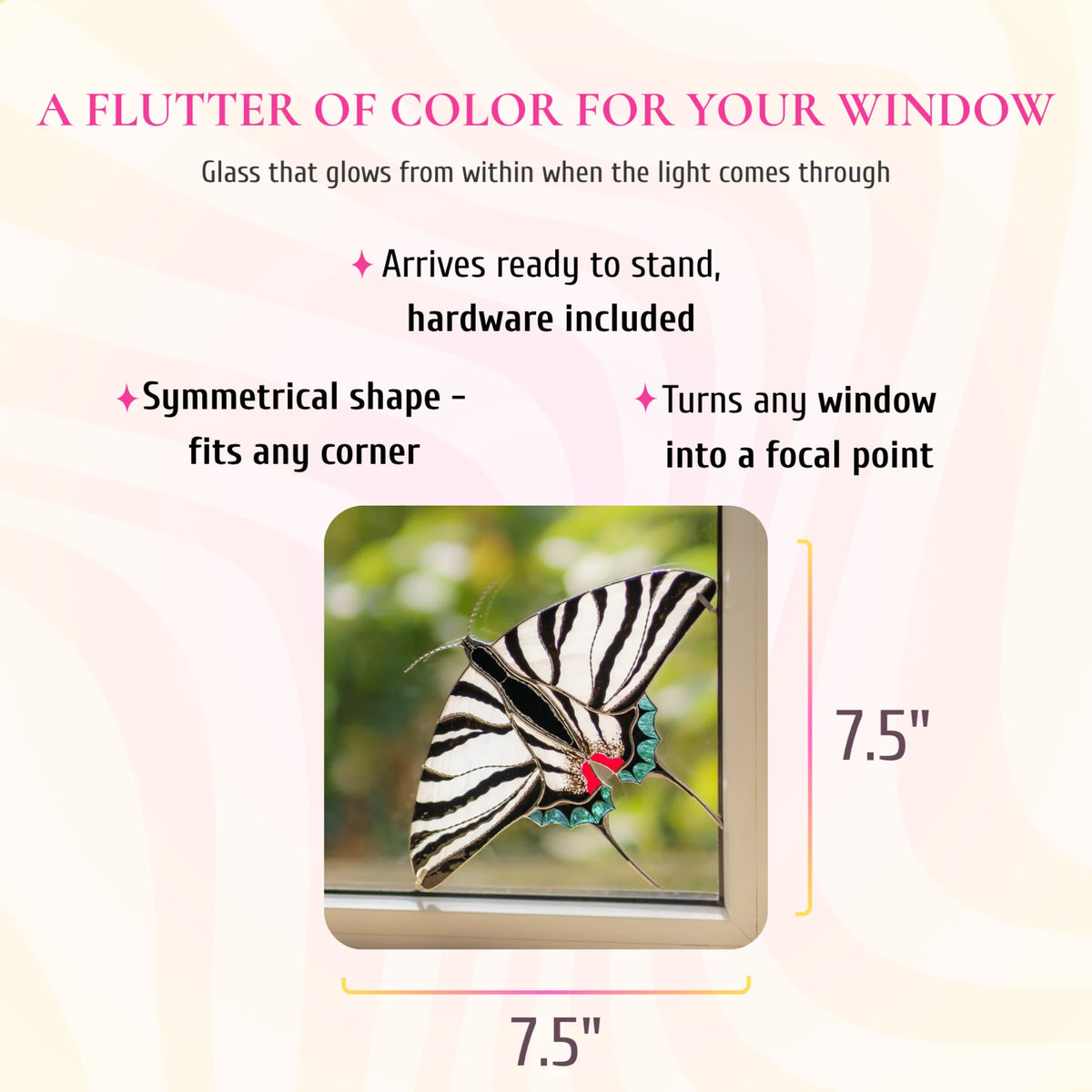 Zebra swallowtail stained glass window corner, 7.5 by 7.5 inches, shown in a window corner. Text: a flutter of color for your window, glass that glows from within when the light comes through. Arrives ready to stand with hardware included, its symmetrical shape fits any corner and turns any window into a focal point.