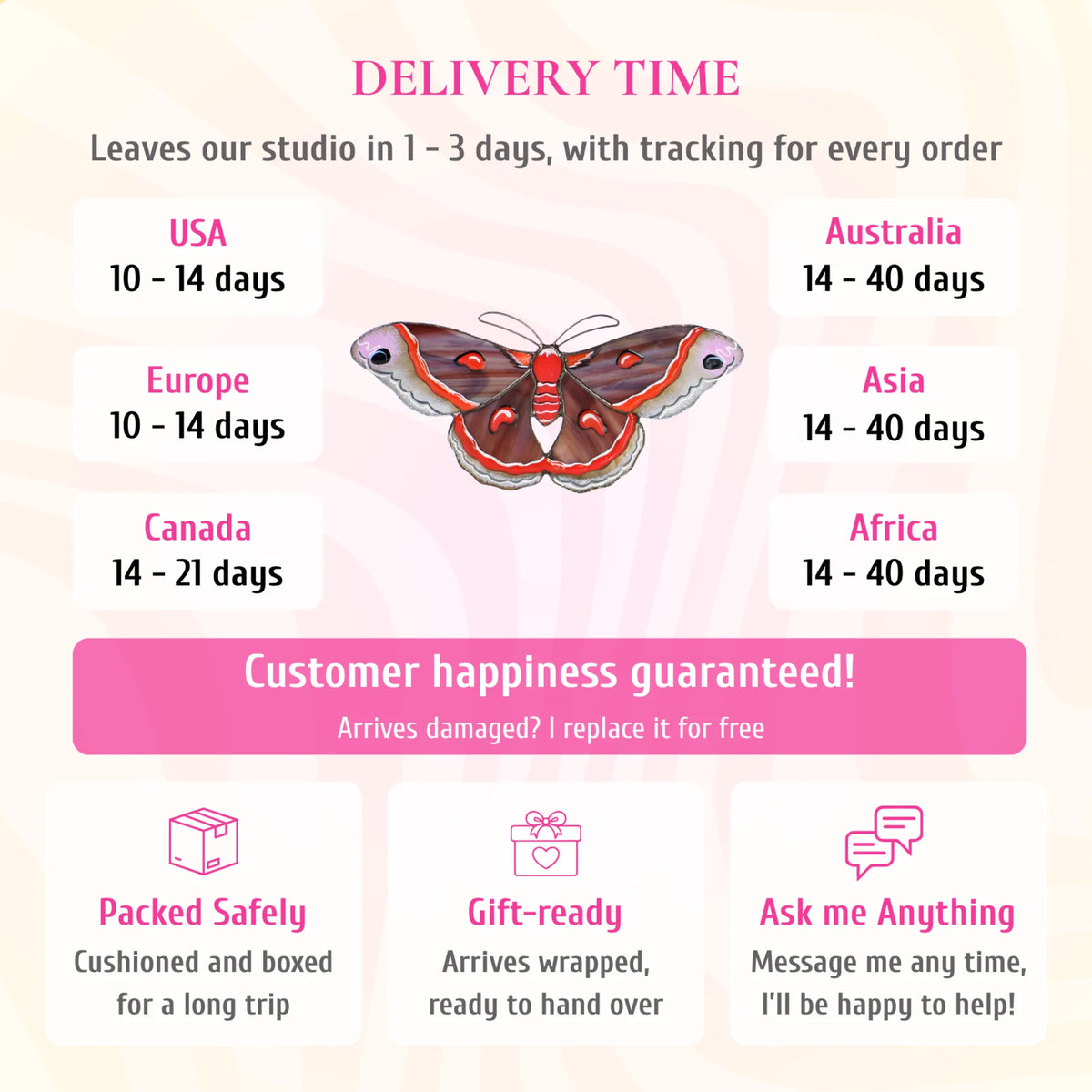 Delivery info for the cecropia moth stained glass suncatcher. Ships from the studio in 1-3 days with tracking. Delivery: USA and Europe 10-14 days, Canada 14-21 days, Australia, Asia and Africa 14-40 days. If it arrives damaged, it is replaced for free. Cushioned and boxed for the trip, arrives gift-wrapped, and you can message the maker any time.